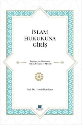 İslam Hukukuna Giriş - Hamdi Döndüren - KTO Karatay Üniversitesi Yayınları