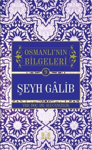 Şeyh Galib - Osmanlı'nın Bilgeleri 9 Ali Cançelik İlke Yayıncılık