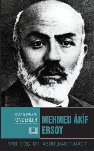 Mehmed Akif Ersoy-Çağa İz Bırakan Önderler Abdulkadir Macit İlke Yayıncılık