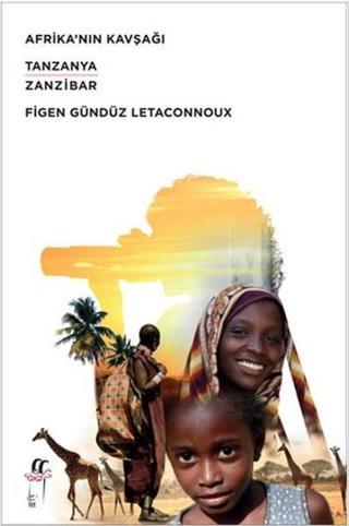 Afrika'nın Kavşağı Tanzanya-Zanzibar - Figen Gündüz Letaconnoux - Oğlak Yayıncılık