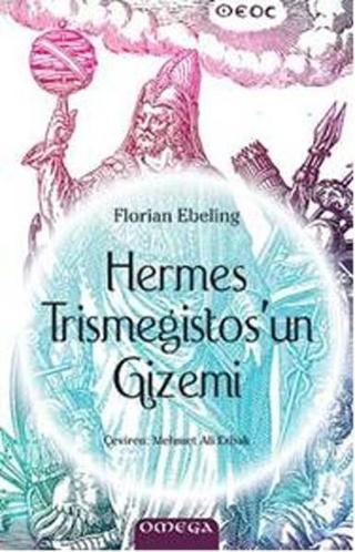 Omega Hermes Trismegistos'un Gizemi - Florian Ebeling