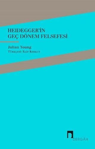 Heidegger'in Geç Dönem Felsefesi Julian Young Dergah Yayınları