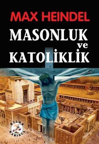 Masonluk ve Katoliklik - Max Heindel - Bilge Karınca Yayınları