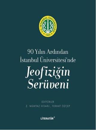 90 Yılın Ardından İstanbul Üniversitesi'nde Jeofiziğin Serüveni - Kolektif  - Literatür Yayıncılık