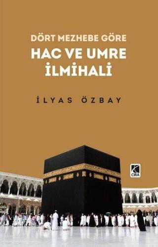 Dört Mezhebe Göre Hac ve Umre İlmihali - İlyas Özbay - Çıra Yayınları