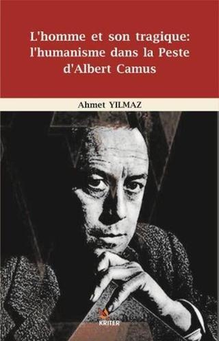 L'homme Et Son Tragique-I'humanisme Dans La Peste d'Albert Camus - Ahmet Yılmaz - Kriter