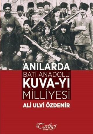 Anılarda Batı Anadolu Kuva-yı Milliyesi - Ali Ulvi Özdemir - Tarihçi Kitabevi