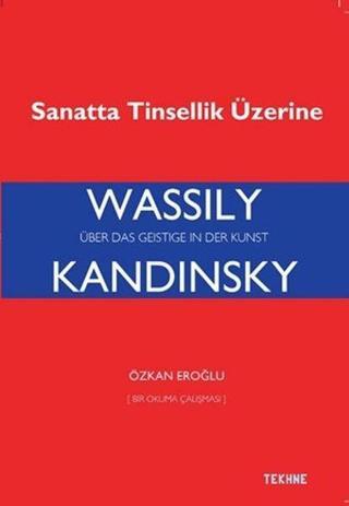 Wassily Kandinsky-Sanatta Tinsellik Üzerine - Özkan Eroğlu - Tekhne Yayınları