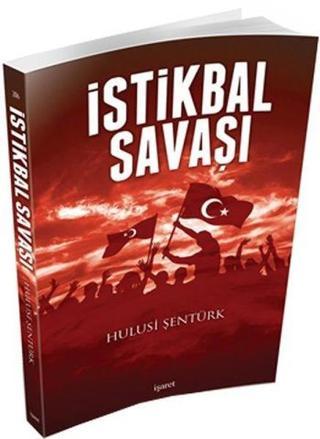 İstikbal Savaşı - Hulusi Şentürk - İşaret Yayınları