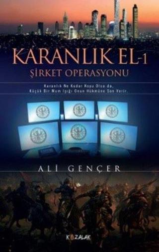 Karanlık El 1-Şirket Operasyonu - Ali Gençer - Kozalak Yayınevi