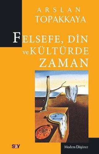 Felsefe Din ve Kültürde Zaman - Arslan Topakkaya - Say Yayınları