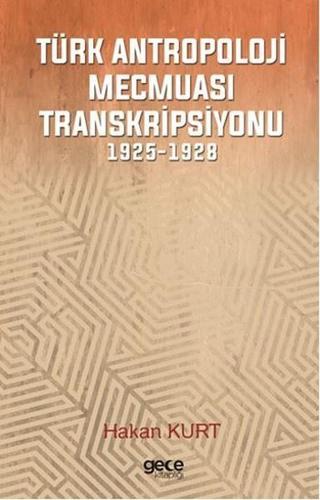 Türk Antropoloji Mecmuası Transkripsiyonu 1925-1928 - Hakan Kurt - Gece Kitaplığı