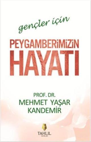Peygamberimizin Hayatı-Gençler İçin - M. Yaşar Kandemir - Tahlil Yayınları