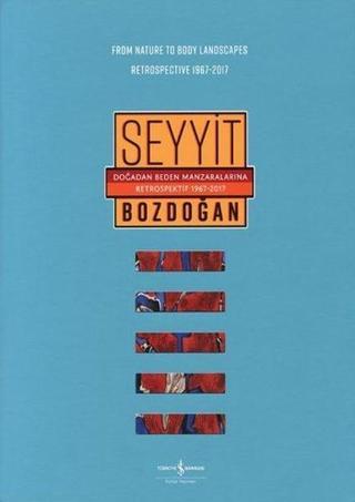 Doğadan Beden Manzaralarına Retrospektif 1967-2017 - Seyyit Bozdoğan - İş Bankası Kültür Yayınları