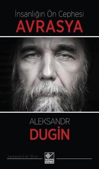İnsanlığın Ön Cephesi Avrasya - Aleksandr Dugin - Kaynak Yayınları