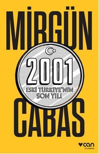 2001 Eski Türkiye'nin Son Yılı - Mirgün Cabas - Can Yayınları