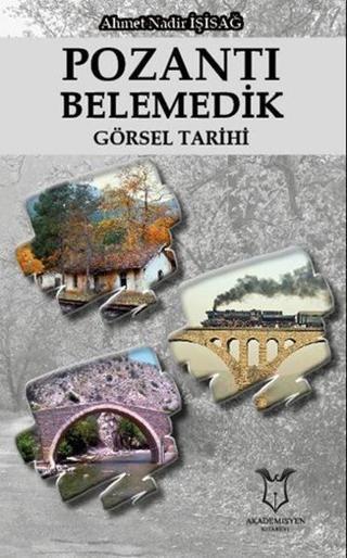 Pozantı Belemedik Görsel Tarihi - Ahmet Nadir İşisağ - Akademisyen Kitabevi