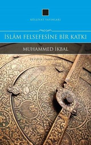 İslam Felsefesine Bir Katkı Muhammed İkbal Külliyat Yayınları