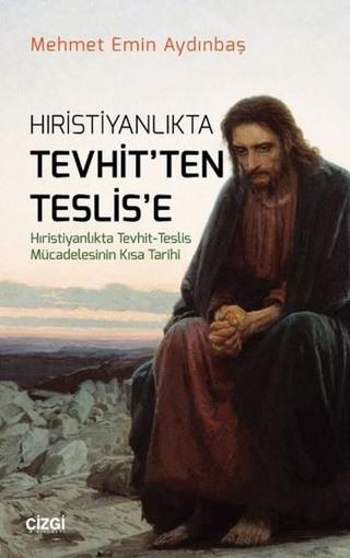 Hıristiyanlıkta Tevhit'ten Teslis'e - Mehmet Emin Aydınbaş - Çizgi Kitabevi