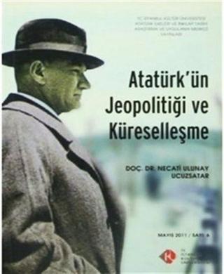 Atatürk'ün Jeopolitiği ve Küreselleşme - Necati Ulunay Ucuzsatar - İstanbul Kültür Üniversitesi