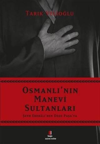 Osmanlı'nın Manevi Sultanları - Tarık Velioğlu - Kapı Yayınları