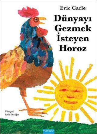 Dünyayı Gezmek İsteyen Horoz - Eric Carle - Mavi Bulut Yayıncılık