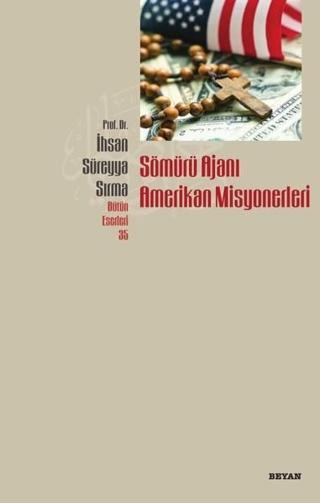 Sömürü Ajanı Amerikan Misyonerleri - Süreyya Sırma - Beyan Yayınları
