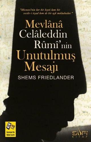 Mevlana Celaleddin Rumi'nin Unutulmuş Mesajı - Shems Friedlander - Sufi Kitap