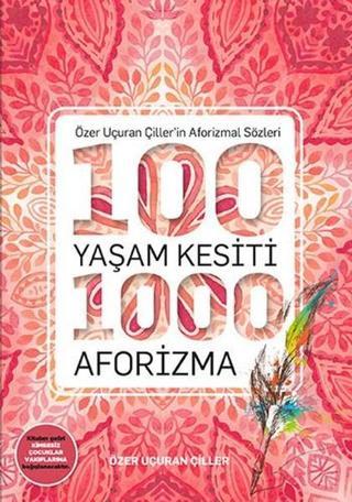 100 Yaşam Kesiti 1000 Aforizma-Aforizmalar Dizi 1 - Özer Uçuran Çiller - Marnet Yayıncılık