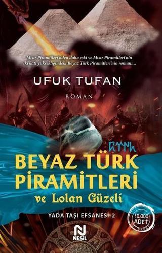 Beyaz Türk Piramitleri ve Lolan Güzeli - Ufuk Tufan - Nesil Yayınları