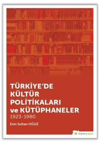 Türkiye'de Kültür Politikaları ve Kütüphaneler - Esin Sultan Oğuz - Hiperlink