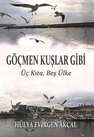 Göçmen Kuşlar Gibi - Hülya Evirgen Akçal - Ürün Yayınları