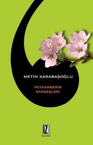 Peygamberin Kardeşleri - Metin Karabaşoğlu - İz Yayıncılık
