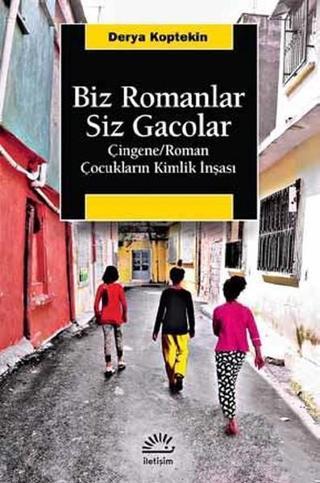 Biz Romanlar Siz Gacolar - Derya Koptekin - İletişim Yayınları