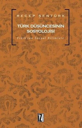 Türk Düşüncesinin Sosyolojisi Recep Şentürk İz Yayıncılık