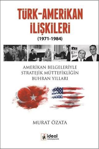 Türk-Amerikan İlişkileri (1971-1984) - Murat Özata - İdeal Kültür Yayıncılık