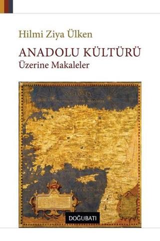 Anadolu Kültürü Üzerine Makaleler - Hilmi Ziya Ülken - Doğu Batı Yayınları