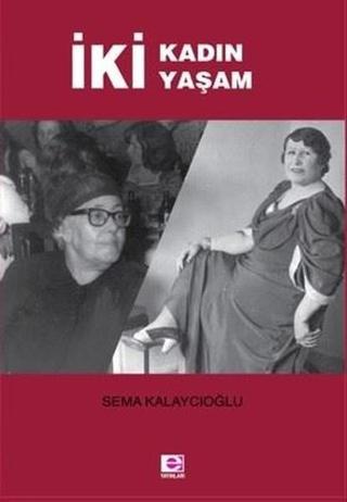 İki Kadın İki Yaşam - Sema Kalaycıoğlu - E Yayınları