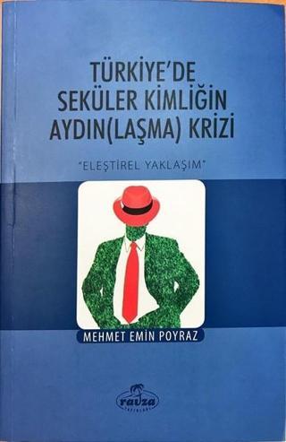 Türkiye'de Seküler Kimliğin Aydınlaşma Krizi - Mehmet Emin Poyraz - Ravza Yayınları