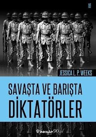 Savaşta ve Barışta Diktatörler - Jessica L. P. Weeks - İnkılap Kitabevi Yayınevi