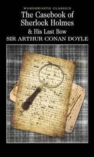 The Casebook of Sherlock Holmes & His Last Bow (Wordsworth Classics) - Sir Arthur Conan Doyle - Wordsworth