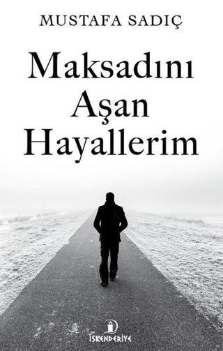 Maksadını Aşan Hayallerim - Mustafa Sadıç - İskenderiye Yayınları
