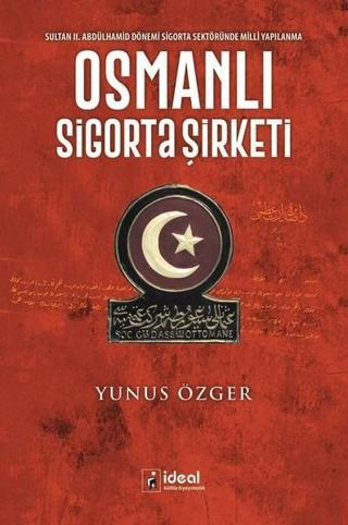 Osmanlı Sigorta Şirketi - Yunus Özger - İdeal Kültür Yayıncılık