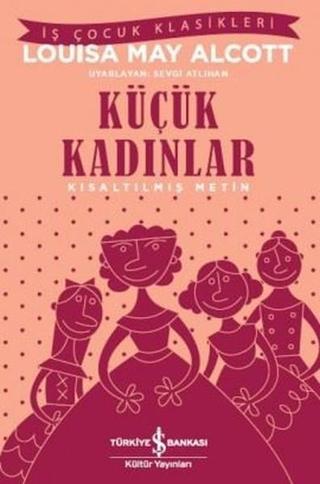 Küçük Kadınlar-Kısaltılmış Metin Louisa May Alcott İş Bankası Kültür Yayınları