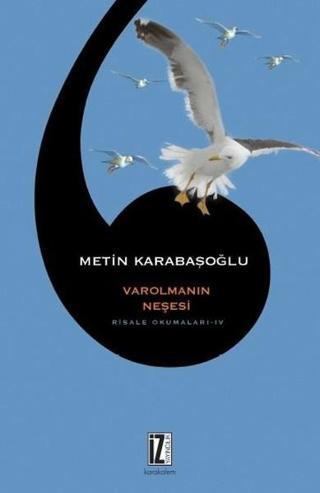 Varolmanın Neşesi Risale Okumaları 4 - Metin Karabaşoğlu - İz Yayıncılık
