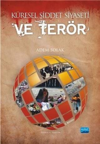 Küresel Şiddet Siyaseti ve Terör - Adem Solak - Nobel Akademik Yayıncılık