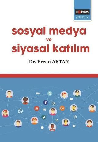Sosyal Medya ve Siyasal Katılım - Ercan Aktan - Eğitim Yayınevi