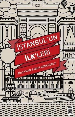 İstanbul'un İlkleri - Süleyman Faruk Göncüoğlu - Timaş Yayınları