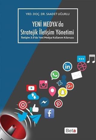 Yeni Medya'da Stratejik İletişim Yönetimi - Saadet Uğurlu - Beta Yayınları