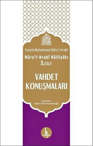 Nuru'l-Arabi Külliyatı 3. Cilt-Vahdet Konuşmaları - Seyyid Muhammed Nüru'l - Arabi - H Yayınları